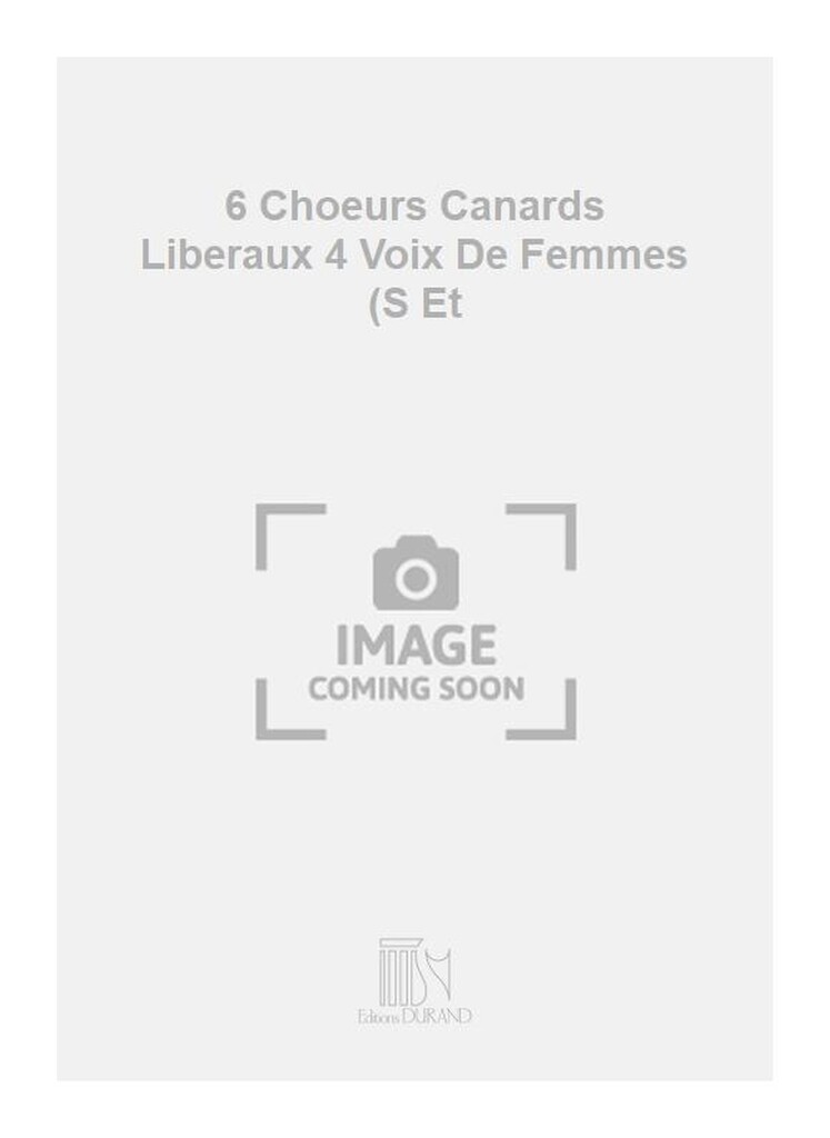 6 Choeurs Canards Liberaux 4 Voix De Femmes (S Et